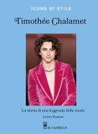 Timothée Chalamet. La storia di una leggenda della moda. Ediz. a colori di Jessica Bumpus edito da Il Castello