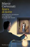 Brera di notte. Storie, segreti e avventure tra i capolavori di un grande museo di Marco Carminati edito da Marsilio