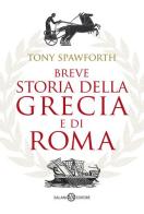Breve storia della Grecia e di Roma di Tony Spawforth edito da Salani