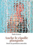 Anche le cipolle piangono di Paolo Avanzi edito da Youcanprint