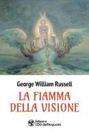 La fiamma della visione di George William Russell edito da L'Età dell'Acquario