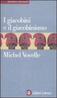 I giacobini e il giacobinismo di Michel Vovelle edito da Laterza
