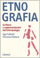 Etnografia. Scritture e rappresentazioni dell'antropologia di Ugo Fabietti, Vincenzo Matera edito da Carocci