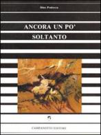 Ancora un po' soltanto di Dino Podrecca edito da Campanotto