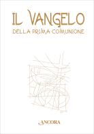 Il Vangelo della Prima Comunione edito da Ancora