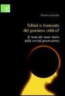 Eclisse o tramonto del pensiero critico? Il ruolo dei mass media nella società postmoderna di Massimo Ragnedda edito da Aracne