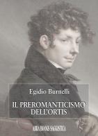 Il preromanticismo dell'Ortis di Egidio Burnelli edito da Abrabooks