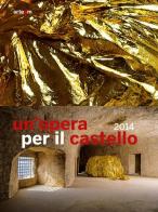Un' opera per il castello 2014. Catalogo della mostra (Napoli, 2015). Ediz. illustrata edito da artem