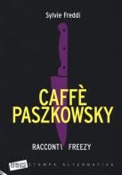 Caffè Paszkowsky. Racconti freezy di Sylvie Freddi edito da Stampa Alternativa