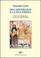 Fra Michelino e la sua eresia di Armando Carlini edito da Il Ponte Vecchio