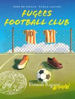 Fugees football club di Igor De Amicis, Paola Luciani edito da Einaudi Ragazzi