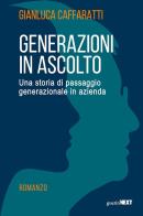 Generazioni in ascolto. Una storia di passaggio generazionale in azienda di Gianluca Caffaratti edito da Guerini Next