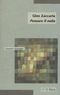 Pensare il nulla. Leopardi, Heidegger di Gino Zaccaria edito da Ibis