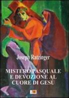 Mistero pasquale e devozione al Cuore di Gesù di Benedetto XVI (Joseph Ratzinger) edito da Apostolato della Preghiera
