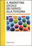 Il marketing sociale dei servizi alla persona di Gioacchino Lavanco, Serenella Pisciotta edito da Carocci