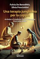 Una terapia junghiana per la coppia. Archetipo e complesso, corpo e immagine, gioco della sabbia di Fulvia De Benedittis, Silvia Presciuttini edito da Magi Edizioni