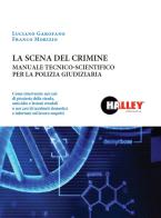 La scena del crimine. Manuale tecnico-scientifico per la polizia giudiziaria di Luciano Garofano, Franco Morizio edito da Halley