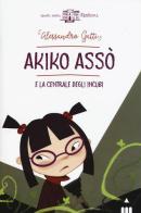 Akiko Asso e la centrale degli incubi di Alessandro Gatti edito da Lapis