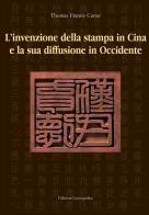 La nascita della stampa in Cina e la sua diffusione in Occidente. Eiz, italiana e inglese di Thomas Francis Carter edito da Lussografica