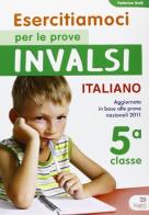 Esercitiamoci per le prove INVALSI. Italiano. Per la 5ª classe elementare edito da Tresei Scuola