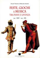 Feste, giochi e musica tra Piave e Livenza. Sec. XIV-sec. XX edito da De Bastiani