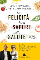 La felicità ha il sapore della salute. La via della longevità tra scienza e cucina di Luigi Fontana, Vittorio Fusari edito da Slow Food