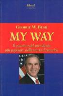 My way. Il pensiero del presidente più popolare della storia d'America di George W. Bush edito da Fondazione Liberal