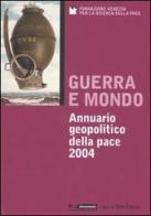Guerra e mondo. Annuario geopolitico della pace 2004 edito da Terre di Mezzo