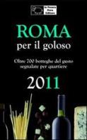 Roma per il goloso 2011. Oltre 700 botteghe del gusto segnalate per quartiere di Fernanda D'Arienzo edito da La Pecora Nera