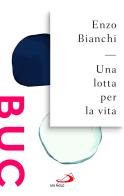 Una lotta per la vita di Enzo Bianchi edito da San Paolo Edizioni