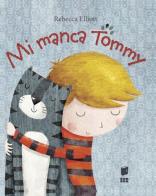 Mi manca Tommy. Ediz. illustrata di Rebecca Elliott edito da Buk Buk