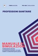 Manuale di simulazioni per il test di professioni sanitarie di Federico Ferrantini edito da Pro-Med