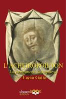 L'Acheiropoieton. La pergamena scomparsa di Lucio Gatto edito da dreamBOOK edizioni
