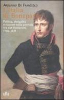 L' Italia di Bonaparte. Politica, statualità e nazione nella penisola tra due rivoluzioni, 1796-1812 di Antonino De Francesco edito da UTET