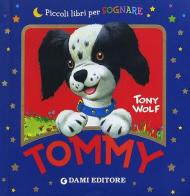 Tommy. Ediz. illustrata di Anna Casalis, Tony Wolf edito da Dami Editore