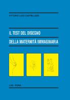 Il test del disegno della maternità immaginaria di Vittorio Luigi Castellazzi edito da LAS