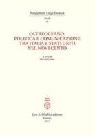 Oltreoceano. Politica e comunicazione tra Italia e Stati Uniti nel Novecento edito da Olschki