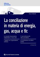 La conciliazione in materia di energia, gas, acqua e tlc di Sara Giuggioli, Marisa Franca Costelli, Erika Corti edito da Giuffrè