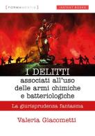 I delitti associati all'uso delle armi chimiche e batteriologiche. La giurisprudenza fantasma di Valeria Giacometti edito da Formamentis