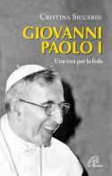 Giovanni Paolo I. Una vita per la fede e per la Chiesa di Cristina Siccardi edito da Paoline Editoriale Libri