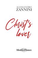 Christ's lover di Alessandro Zannini edito da Mediterraneo Editrice
