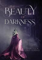 The beauty of darkness di Francesca Lenzi Verbasi edito da Passione Scrittore selfpublishing