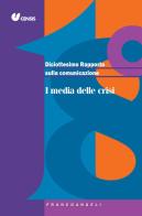 Diciottesimo rapporto sulla comunicazione. I media delle crisi edito da Franco Angeli