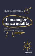 Il manager senza qualità. Riflessioni e bussole per un mondo complesso di Filippo Accettella edito da Franco Angeli