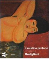 Il mistico profano. Omaggio a Modigliani. Catalogo della mostra (Gallarate, 19 marzo-19 giugno 2010). Ediz. illustrata edito da Mondadori Electa