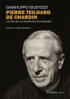 Pierre Teilhard de Chardin di Gianfilippo Giustozzi edito da Studium