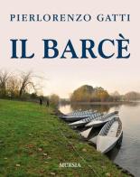 Il barcè di Pierlorenzo Gatti edito da Ugo Mursia Editore