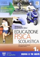 Manuale illustrato dell'educazione fisica scolastica. Vol. 1C. Per le Scuole superiori di Beppe Balboni, Antonio Dispenza, Carlo Piotti edito da Il Capitello