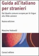 Guida all'italiano per stranieri. Dal Quadro comune europeo per le lingue alla Sfida salutare di Massimo Vedovelli edito da Carocci