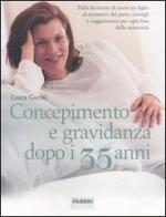 Concepimento e gravidanza dopo i 35 anni di Laura Goetzl, Regine Harford edito da Fabbri